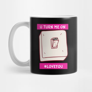 you turn me on love you Mug